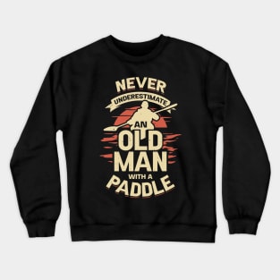 Never Underestimate An Old Man With A Paddle Crewneck Sweatshirt